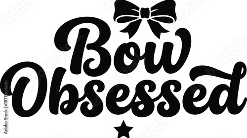 Black script lettering bow obsessed with bow and star icons