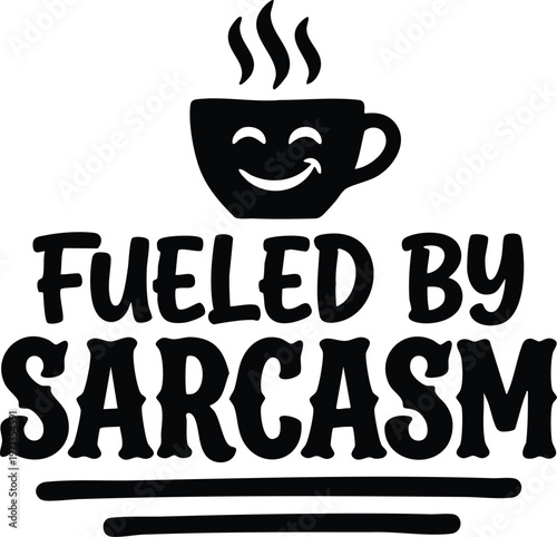 Black and white fueled by sarcasm coffee cup with smiley face vector art