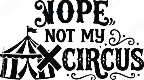 Nope not my circus humorous phrase with tent silhouette and serif lettering