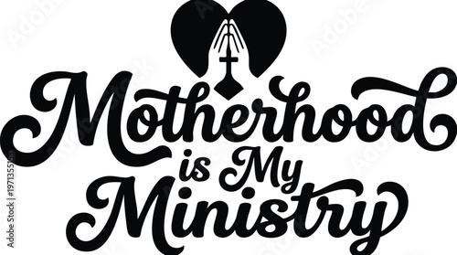 Motherhood is my ministry script lettering with praying hands and heart vector art
