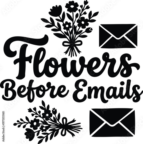 Black and white flowers before emails phrase with floral bouquet and envelope icons