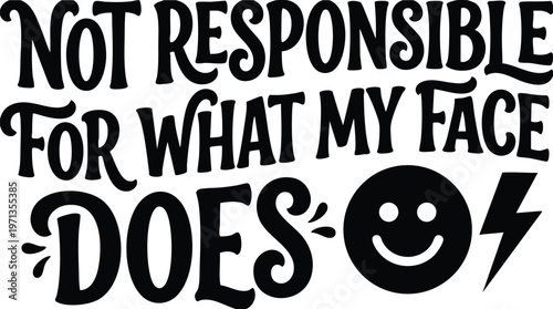 Not responsible for what my face does black and white quote with smiley and lightning vector art