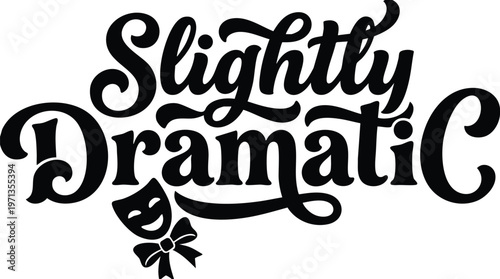 Slightly dramatic calligraphic phrase with theatrical mask and bow illustration