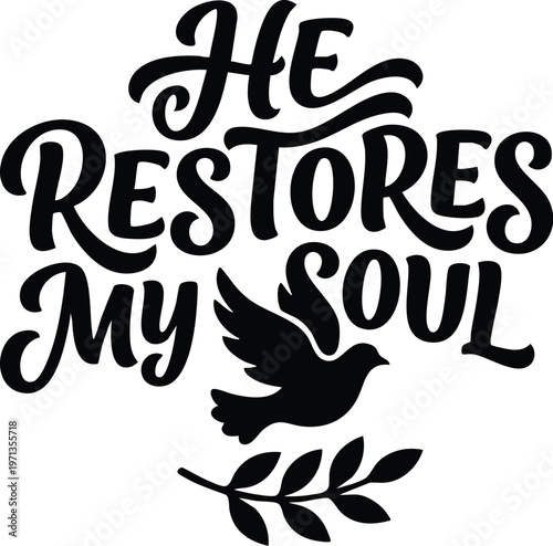 He restores my soul calligraphic lettering with dove and branch silhouette