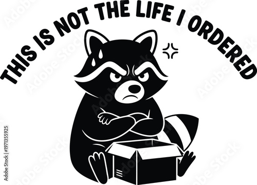 A vector graphic illustration of a raccoon sitting with a box and a disappointed expression, surrounded by the text 'This is not the life I ordered'.