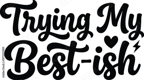 Script lettering saying trying my best ish with heart and lightning bolt icons