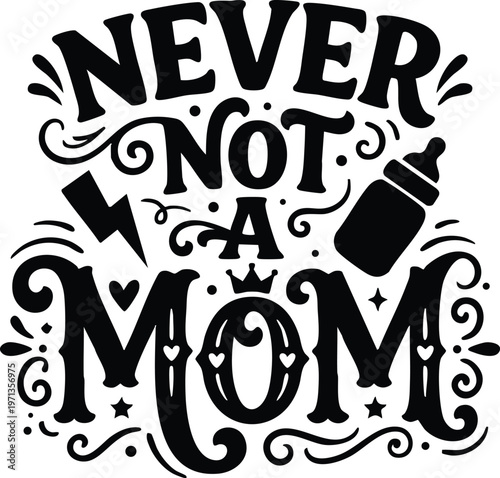 Never not a mom black and white calligraphic lettering with baby bottle vector art