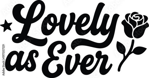 Lovely as ever black script lettering with rose and star vector art
