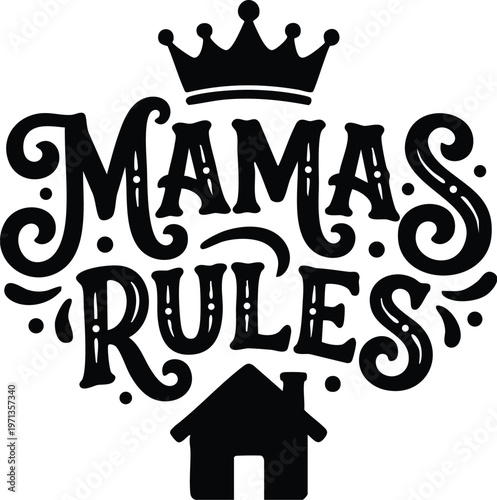 Black and white calligraphic mamas rules lettering with crown and house icon