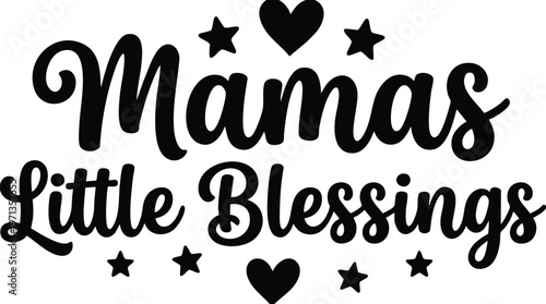 Mamas little blessings phrase with hearts and stars in black and white script lettering