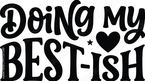 Doing my best ish phrase with heart vector art in black and white