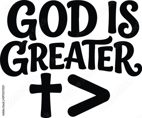 God is greater script lettering with cross and greater than symbol in black and white