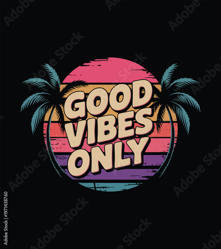 Good Vibes Only Typography Vector Illustration Positive Quote T-Shirt Design