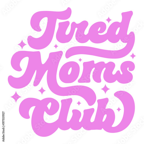 Tired Moms Club, Mother’s Day, Mom, Mama, Holiday, Funny Retro Typography Vector Design