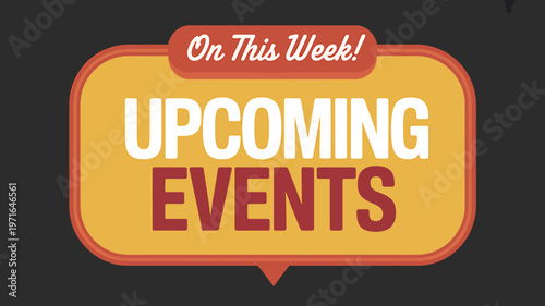 Upcoming events announcement sign with on this week text  events signage