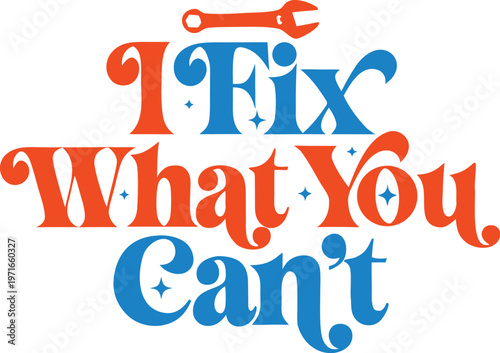 I fix what you can't slogan with wrench illustration with problem solving with service provider