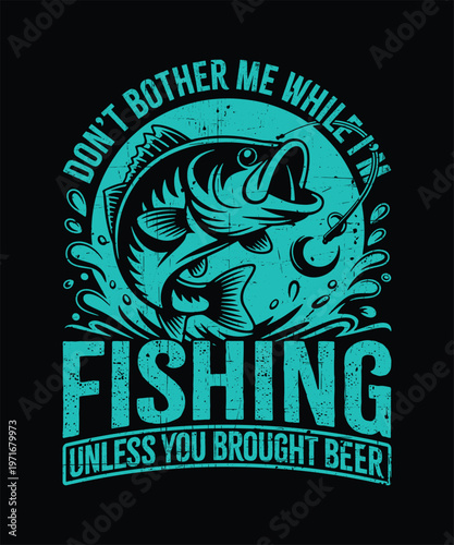 Dont Bother Me While Im Fishing Unless You Brought Beer Funny Fishing T Shirt Design Vintage Humor Vector