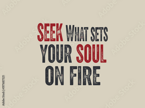 Seek What Sets Your Soul On Fire poster vector illustration