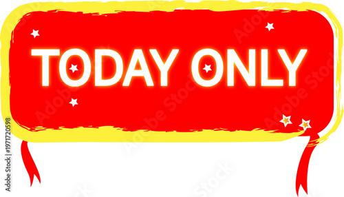 Today Only red and yellow label on transparent background with ribbons and decorative stars