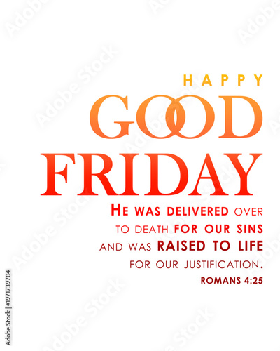 Happy Good Friday typography with Romans 4:25 scripture in warm gradient lettering, clean Christian holiday quote poster on a light background in modern vector style