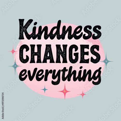 Beautiful vector illustration with inspiring kindness changes everything quote in elegant black calligraphy font on subtle white background with gentle sparkles