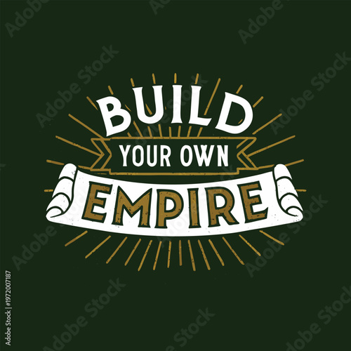 Inspirational vector graphic illustration with the motivational phrase build your own empire on a green background encouraging entrepreneurship and personal growth.