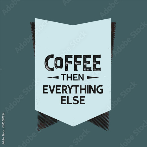Tableau sur toile Vector graphic illustration featuring a simple white square with the phrase coffee then everything else in bold black typography