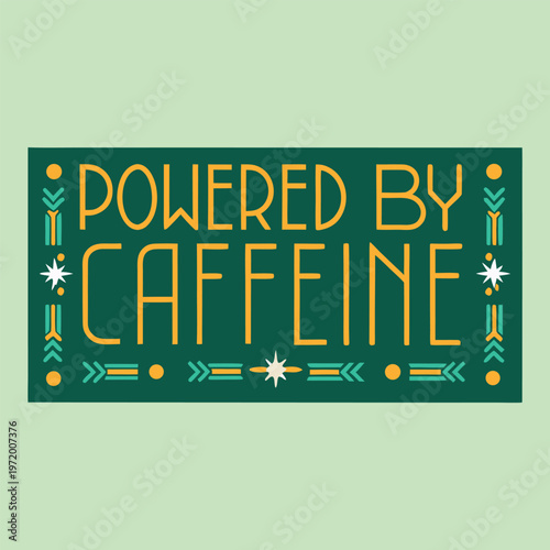 Creative vector graphic illustration with the phrase powered by caffeine surrounded by decorative elements and shapes on a dark background.