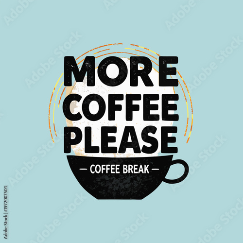 Coffee break vector graphic illustration featuring a steaming cup of coffee with the text more coffee please