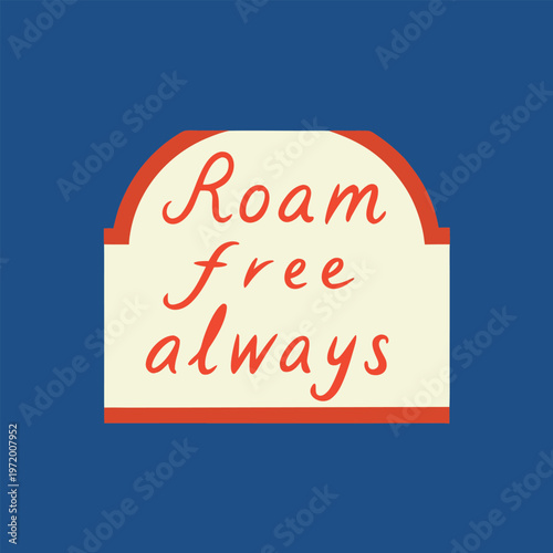 Roam free always vector graphic illustration with inspirational quote on soft green background for travel and freedom concepts and designs.