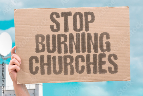 Canvas Print "Stop Burning Churches" Communities urge authorities to stop the ongoing wave of attacks on Christian worship sites