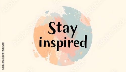 A colorful motivational poster with a pastel design and the words 'Stay inspired' to encourage creativity and positivity