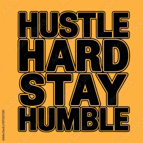 Hustle Hard Stay Humble motivational typography on orange background. Bold black lettering hustle hard stay humble for apparel design. Graphic design with hustle hard stay humble text for social media