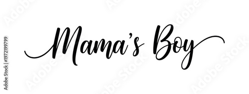 Mama?s Boy. lettering and all elements in black. Vector style. AWhite background. Pure white background. Perfect isolation and visual consistency. Elegant