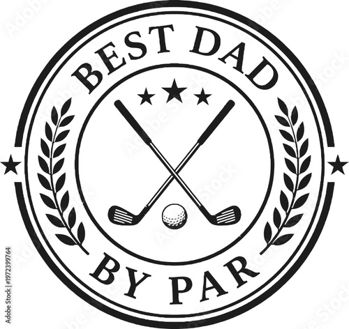 Best Dad By Par Funny Golf Pun Father Circle Badge SVG Design with Crossed Golf Clubs Ball Laurel Wreath and Stars for Father's Day T-shirt Hoodie and Sublimation Print