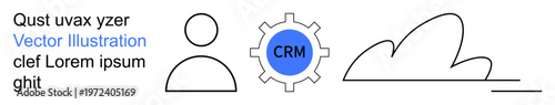 Customer relationship management, cloud computing, system integration, digital tools, automation, business strategies. Minimalist user icon, CRM gear and cloud symbols. CRM system and cloud