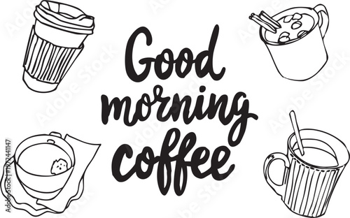 Hand-drawn vector lettering 'Good morning coffee' surrounded by various coffee cup illustrations. Includes a takeaway paper cup with a sleeve, a cozy mug with cinnamon sticks and marshmallows
