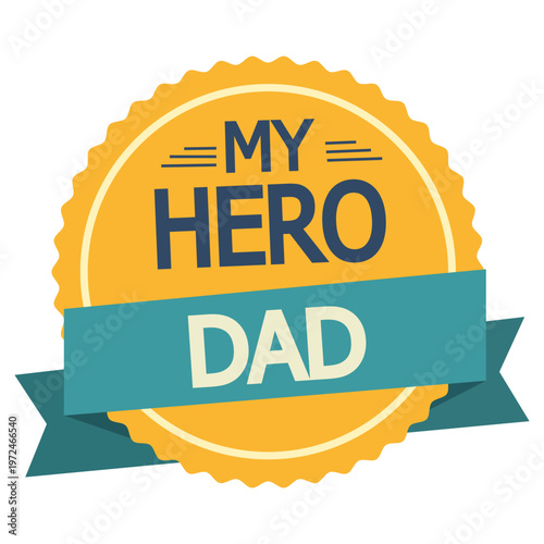 My Hero Dad badge design celebrating fatherhood and paternal love