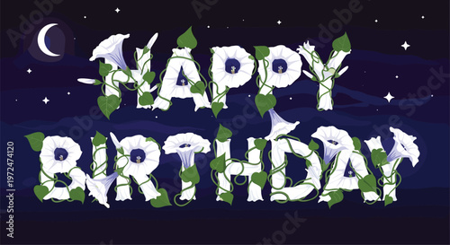 Happy birthday text formed by white morning glory flowers and green vines under a crescent moon in a night sky.