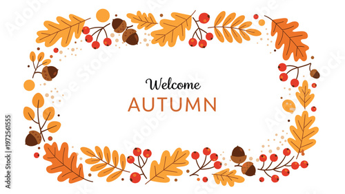 Rectangular autumn leaf frame design with colorful oak leaves, acorns, and berries surrounding the text welcome autumn on white.