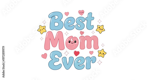 A colorful graphic illustration of 'Best Mom Ever' text with pastel colors, cartoonish smiley face, stars, and hearts on a white background.