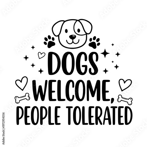 Vector graphic illustration of a dog face with a funny quote saying dogs welcome people tolerated, surrounded by hearts, bones, and stars, in a playful design style.