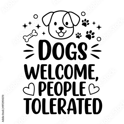 Vector graphic illustration of a dog face with a humorous quote saying dogs welcome people tolerated.