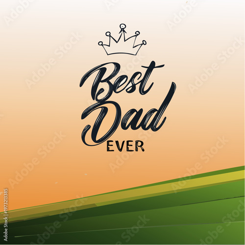 Best Dad Ever typography with crown a heartfelt tribute to fathers.