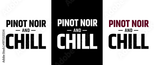 PINOT NOIR AND CHILL text, vector for print, t-shirts and souvenirs, isolated on contrasting backgrounds