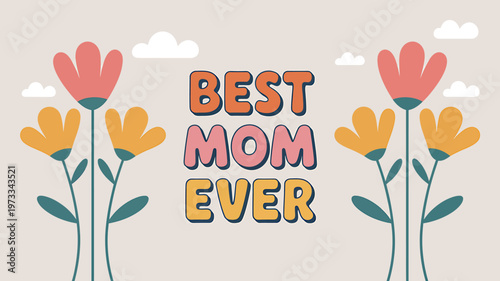 Colorful flowers illustration with best mom ever text design