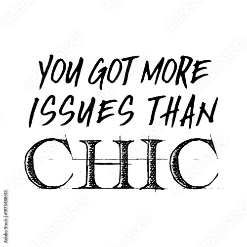 A sassy and humorous "You Got More Issues Than Chic" fashion-themed graphic hand-drawn brush script paired with a classic sketched serif font. Perfect for trendy t-shirt designs and boutique branding.