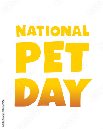 National Pet Day bold yellow typography with playful stacked lettering on white background, cheerful awareness poster title in clean modern vector style