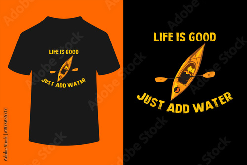 Life is Really Good Just Add Water Kayaking Kayak Outdoor T-Shirt
