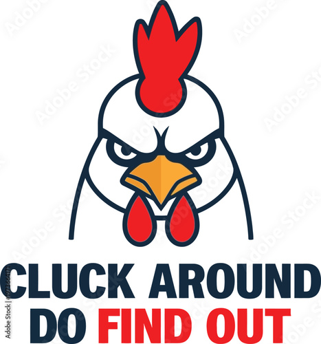 Angry Rooster Mascot with "Cluck Around Do Find Out" Text